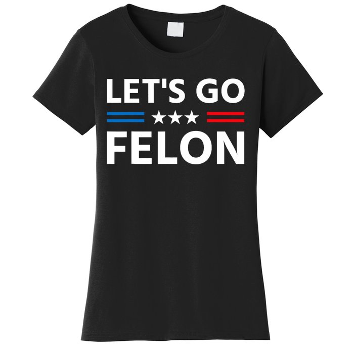 LetS Go Felon Voting For The Convicted Felon Funny 2024 Women's T-Shirt