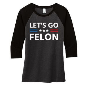 LetS Go Felon Voting For The Convicted Felon Funny 2024 Women's Tri-Blend 3/4-Sleeve Raglan Shirt