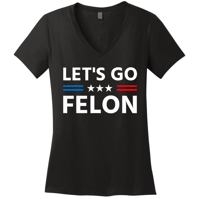 LetS Go Felon Voting For The Convicted Felon Funny 2024 Women's V-Neck T-Shirt