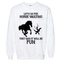 Let's Go For Horse Vaulting They Said It Will Be Fun Garment-Dyed Sweatshirt