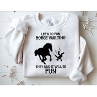 Let's Go For Horse Vaulting They Said It Will Be Fun Sweatshirt