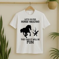 Let's Go For Horse Vaulting They Said It Will Be Fun T-Shirt
