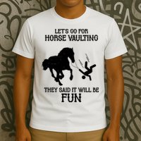 Let's Go For Horse Vaulting They Said It Will Be Fun T-Shirt