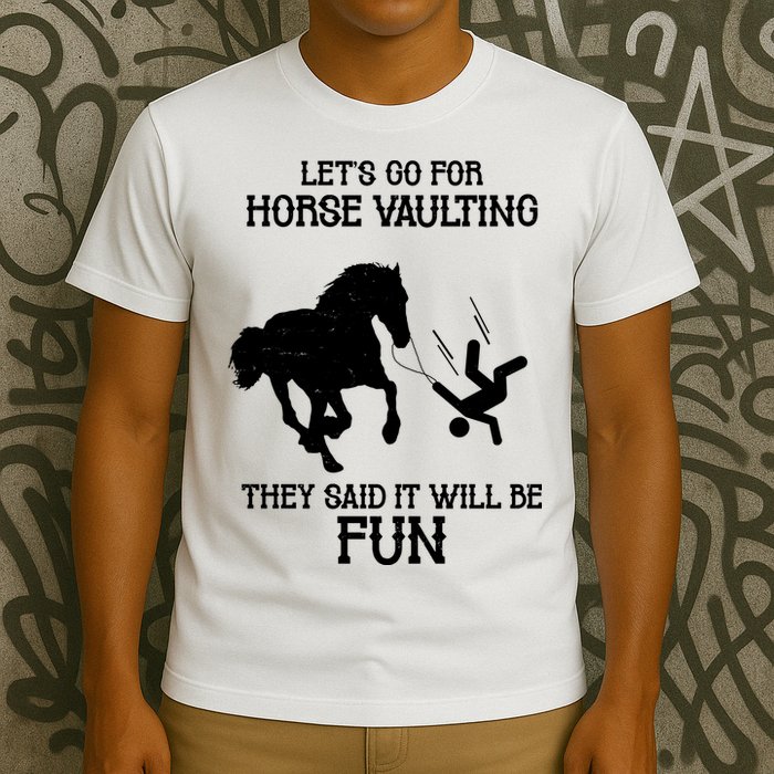 Let's Go For Horse Vaulting They Said It Will Be Fun T-Shirt