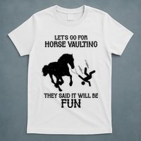 Let's Go For Horse Vaulting They Said It Will Be Fun T-Shirt