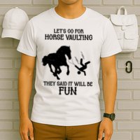 Let's Go For Horse Vaulting They Said It Will Be Fun T-Shirt