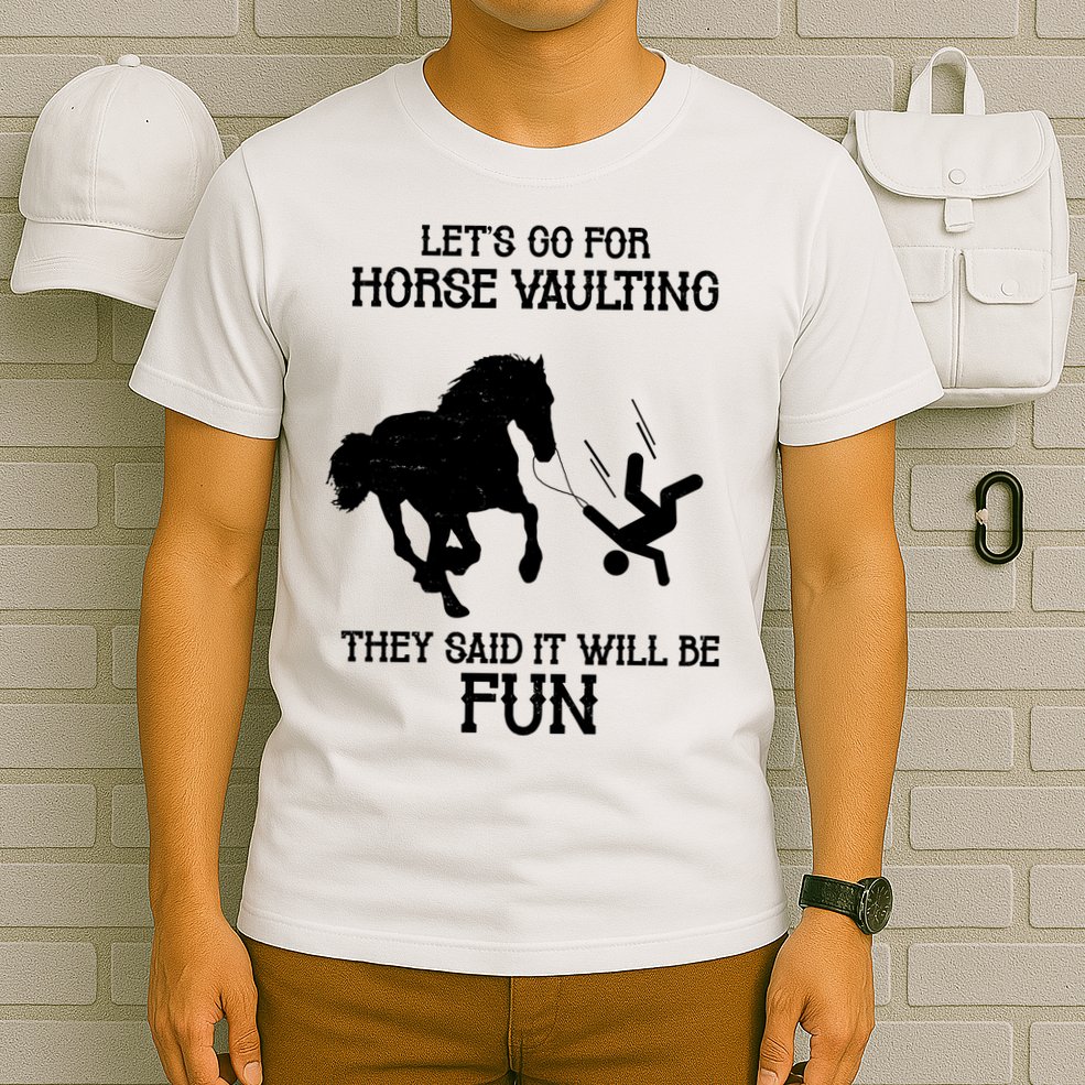 Let's Go For Horse Vaulting They Said It Will Be Fun T-Shirt