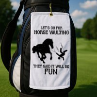 Let's Go For Horse Vaulting They Said It Will Be Fun Golf Towel