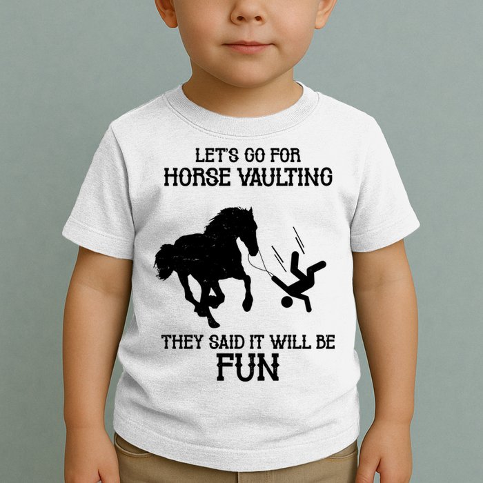 Let's Go For Horse Vaulting They Said It Will Be Fun Toddler T-Shirt