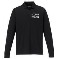 LetS Go Felon Voting For The Convicted Felon Funny 2024 Performance Long Sleeve Polo