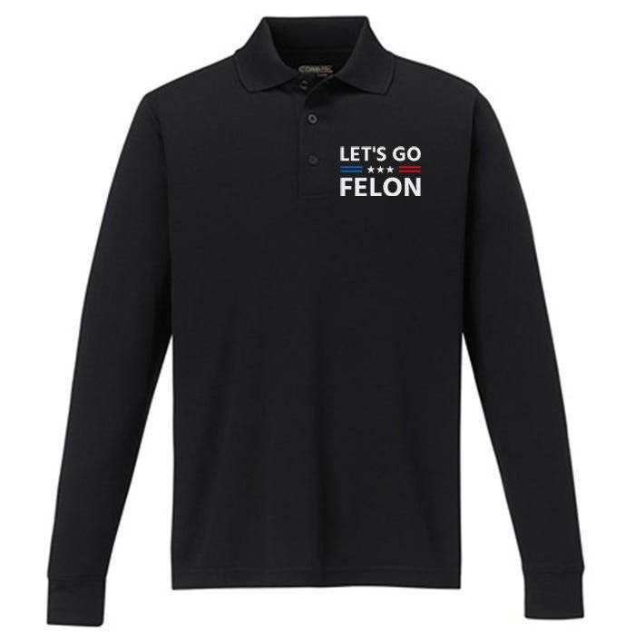 LetS Go Felon Voting For The Convicted Felon Funny 2024 Performance Long Sleeve Polo