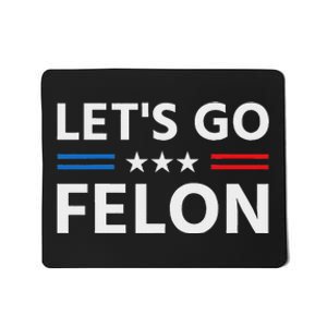 LetS Go Felon Voting For The Convicted Felon Funny 2024 Mousepad