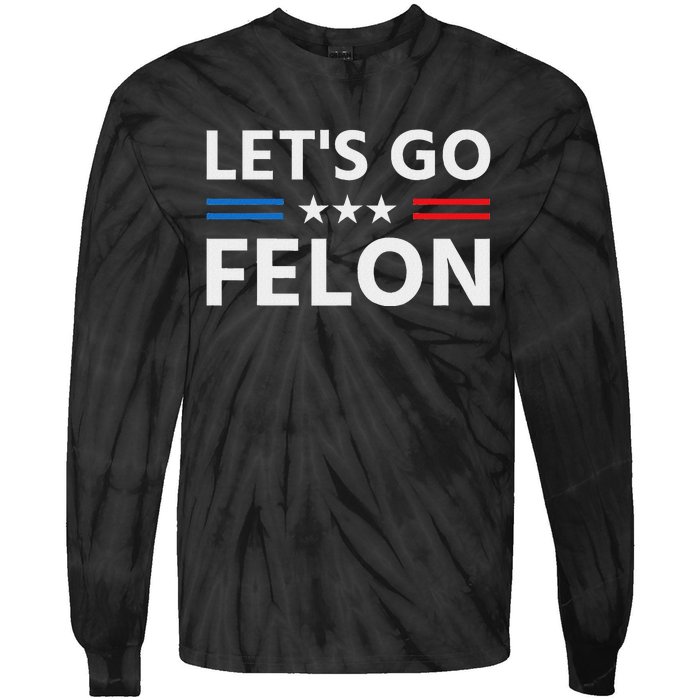 LetS Go Felon Voting For The Convicted Felon Funny 2024 Tie-Dye Long Sleeve Shirt