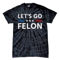 LetS Go Felon Voting For The Convicted Felon Funny 2024 Tie-Dye T-Shirt