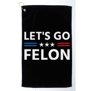 LetS Go Felon Voting For The Convicted Felon Funny 2024 Platinum Collection Golf Towel