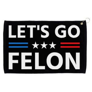 LetS Go Felon Voting For The Convicted Felon Funny 2024 Grommeted Golf Towel