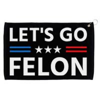 LetS Go Felon Voting For The Convicted Felon Funny 2024 Grommeted Golf Towel