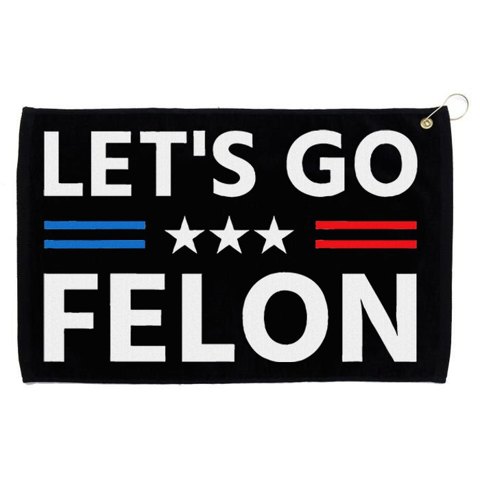 LetS Go Felon Voting For The Convicted Felon Funny 2024 Grommeted Golf Towel