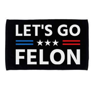 LetS Go Felon Voting For The Convicted Felon Funny 2024 Microfiber Hand Towel