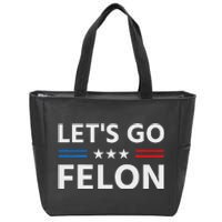 LetS Go Felon Voting For The Convicted Felon Funny 2024 Zip Tote Bag