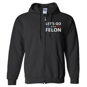 LetS Go Felon Voting For The Convicted Felon Funny 2024 Full Zip Hoodie