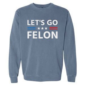 LetS Go Felon Voting For The Convicted Felon Funny 2024 Garment-Dyed Sweatshirt