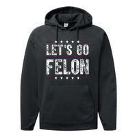 LetS Go Felon Voting For The Convicted Felon Funny 2024 Performance Fleece Hoodie