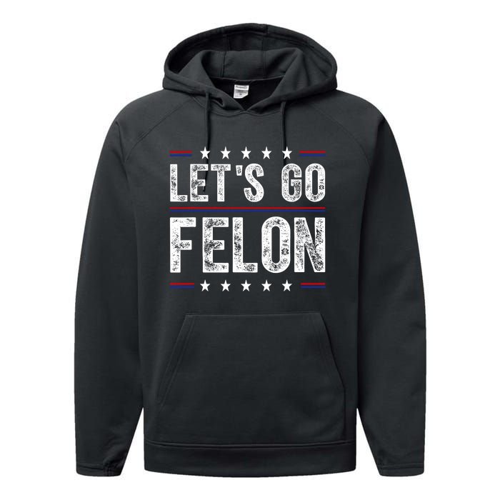 LetS Go Felon Voting For The Convicted Felon Funny 2024 Performance Fleece Hoodie