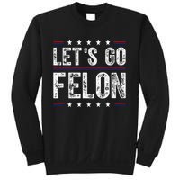 LetS Go Felon Voting For The Convicted Felon Funny 2024 Sweatshirt