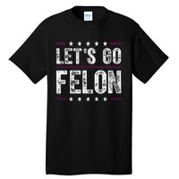 LetS Go Felon Voting For The Convicted Felon Funny 2024 Tall T-Shirt