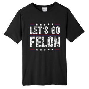 LetS Go Felon Voting For The Convicted Felon Funny 2024 Tall Fusion ChromaSoft Performance T-Shirt