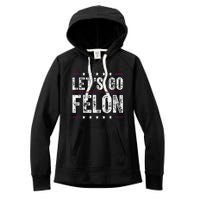 LetS Go Felon Voting For The Convicted Felon Funny 2024 Women's Fleece Hoodie