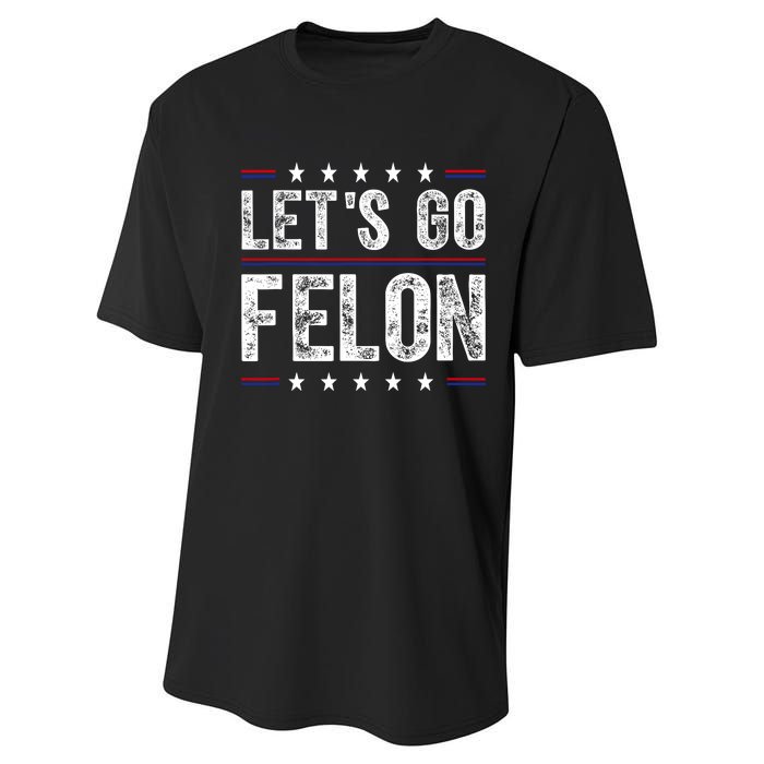 LetS Go Felon Voting For The Convicted Felon Funny 2024 Performance Sprint T-Shirt