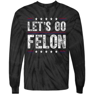 LetS Go Felon Voting For The Convicted Felon Funny 2024 Tie-Dye Long Sleeve Shirt