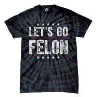 LetS Go Felon Voting For The Convicted Felon Funny 2024 Tie-Dye T-Shirt