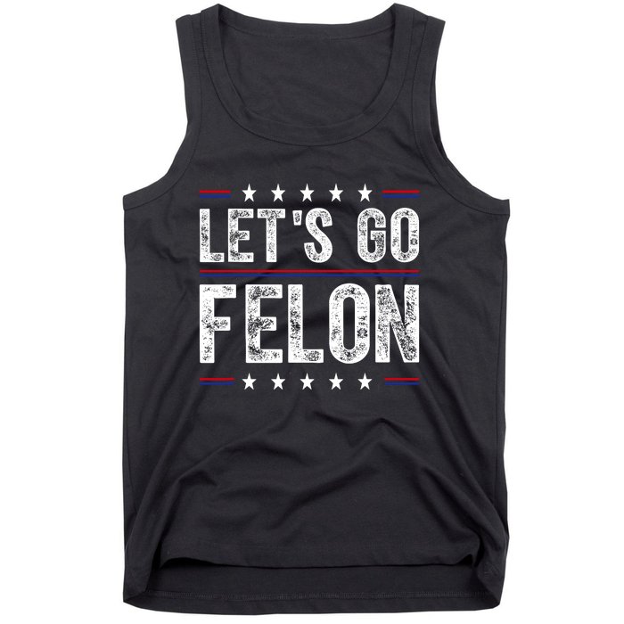 LetS Go Felon Voting For The Convicted Felon Funny 2024 Tank Top