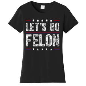 LetS Go Felon Voting For The Convicted Felon Funny 2024 Women's T-Shirt