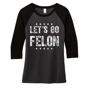 LetS Go Felon Voting For The Convicted Felon Funny 2024 Women's Tri-Blend 3/4-Sleeve Raglan Shirt