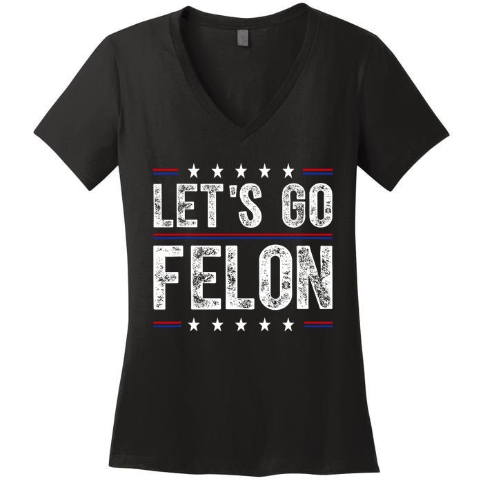 LetS Go Felon Voting For The Convicted Felon Funny 2024 Women's V-Neck T-Shirt