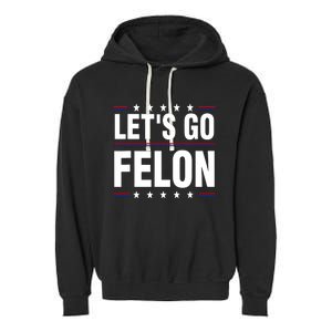 LetS Go Felon Voting For The Convicted Felon Funny 2024 Garment-Dyed Fleece Hoodie