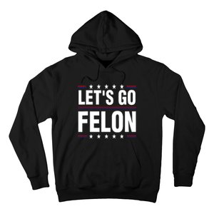 LetS Go Felon Voting For The Convicted Felon Funny 2024 Hoodie