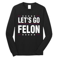 LetS Go Felon Voting For The Convicted Felon Funny 2024 Long Sleeve Shirt