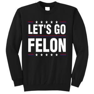 LetS Go Felon Voting For The Convicted Felon Funny 2024 Sweatshirt