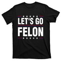 LetS Go Felon Voting For The Convicted Felon Funny 2024 T-Shirt