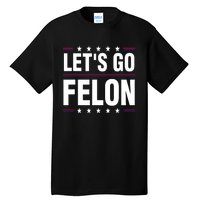 LetS Go Felon Voting For The Convicted Felon Funny 2024 Tall T-Shirt