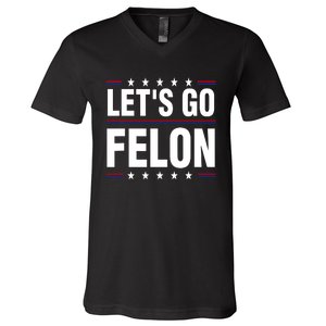 LetS Go Felon Voting For The Convicted Felon Funny 2024 V-Neck T-Shirt