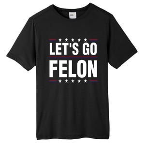 LetS Go Felon Voting For The Convicted Felon Funny 2024 Tall Fusion ChromaSoft Performance T-Shirt