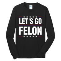 LetS Go Felon Voting For The Convicted Felon Funny 2024 Tall Long Sleeve T-Shirt