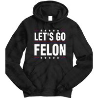 LetS Go Felon Voting For The Convicted Felon Funny 2024 Tie Dye Hoodie