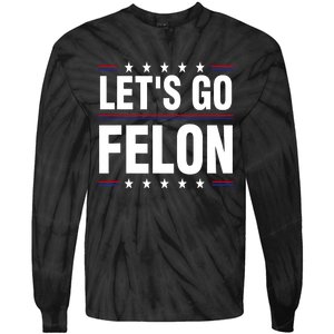 LetS Go Felon Voting For The Convicted Felon Funny 2024 Tie-Dye Long Sleeve Shirt